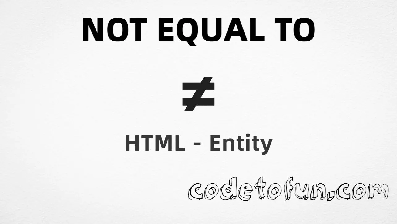 HTML entity for Not Equal To symbol (U+2260) — named ne, hex, decimal, and CSS tutorial