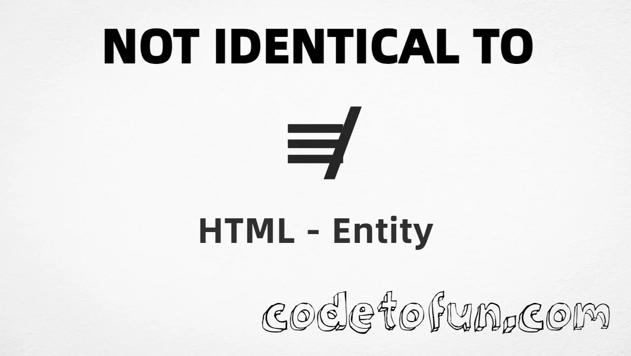 HTML entity for Not Identical To symbol (U+2262) — named nequiv, hex, decimal, and CSS tutorial