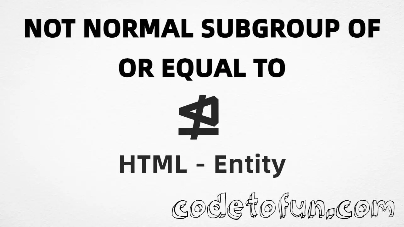 HTML entity for Not Normal Subgroup Of Equal To symbol (U+22EC) — named nltrie, hex, decimal, and CSS tutorial