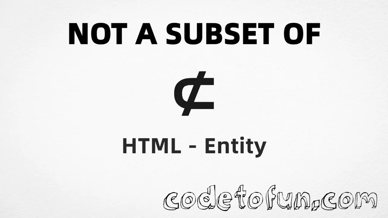 HTML entity for Not Subset Of symbol (U+2284) — named nsub, hex, decimal, and CSS tutorial