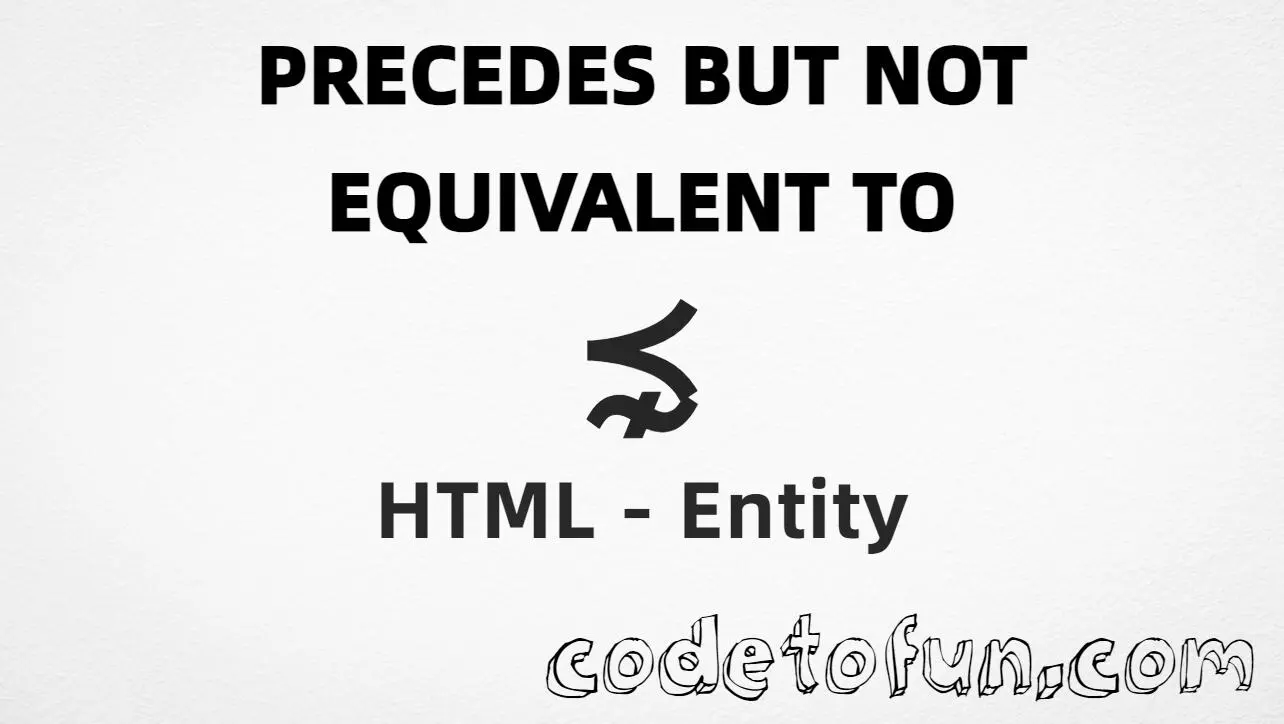 HTML Entity for precedes but not equivalent to symbol tutorial illustration