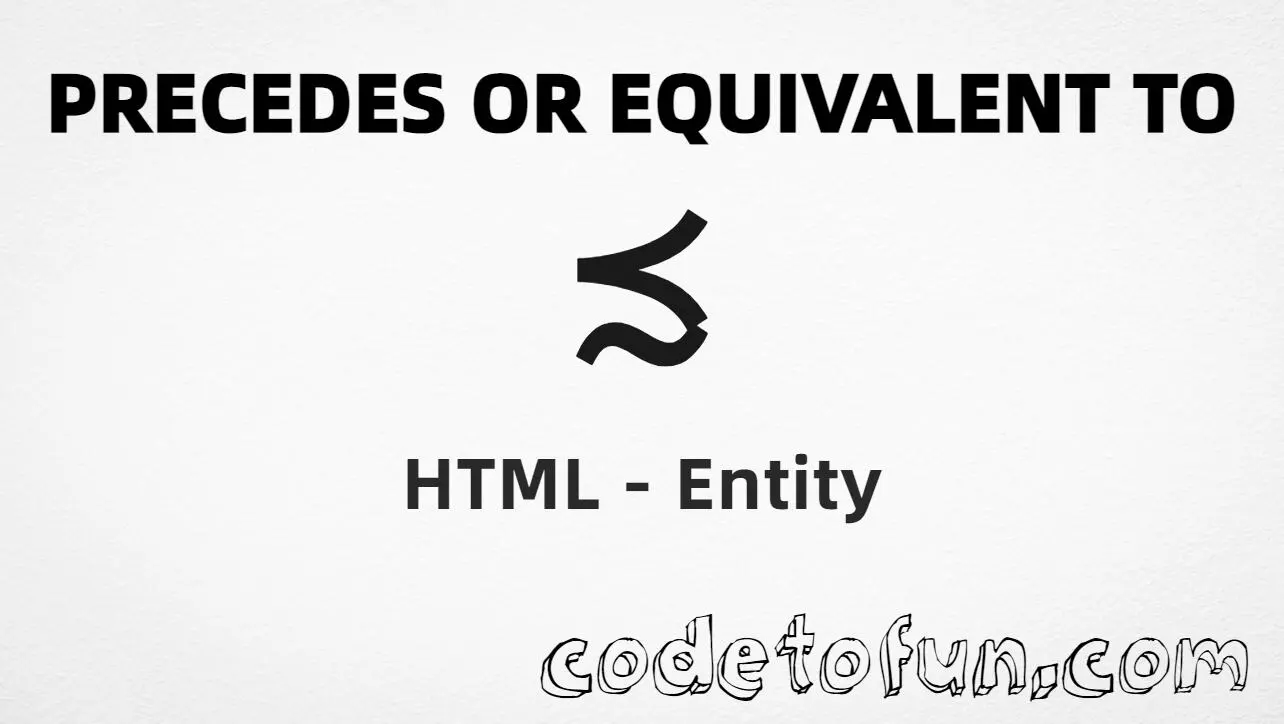 HTML Entity for precedes or equivalent to symbol tutorial illustration