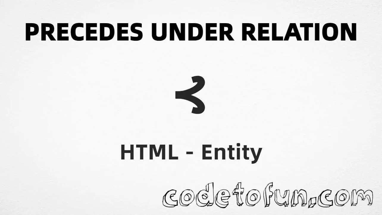 HTML Entity for precedes under relation symbol tutorial illustration