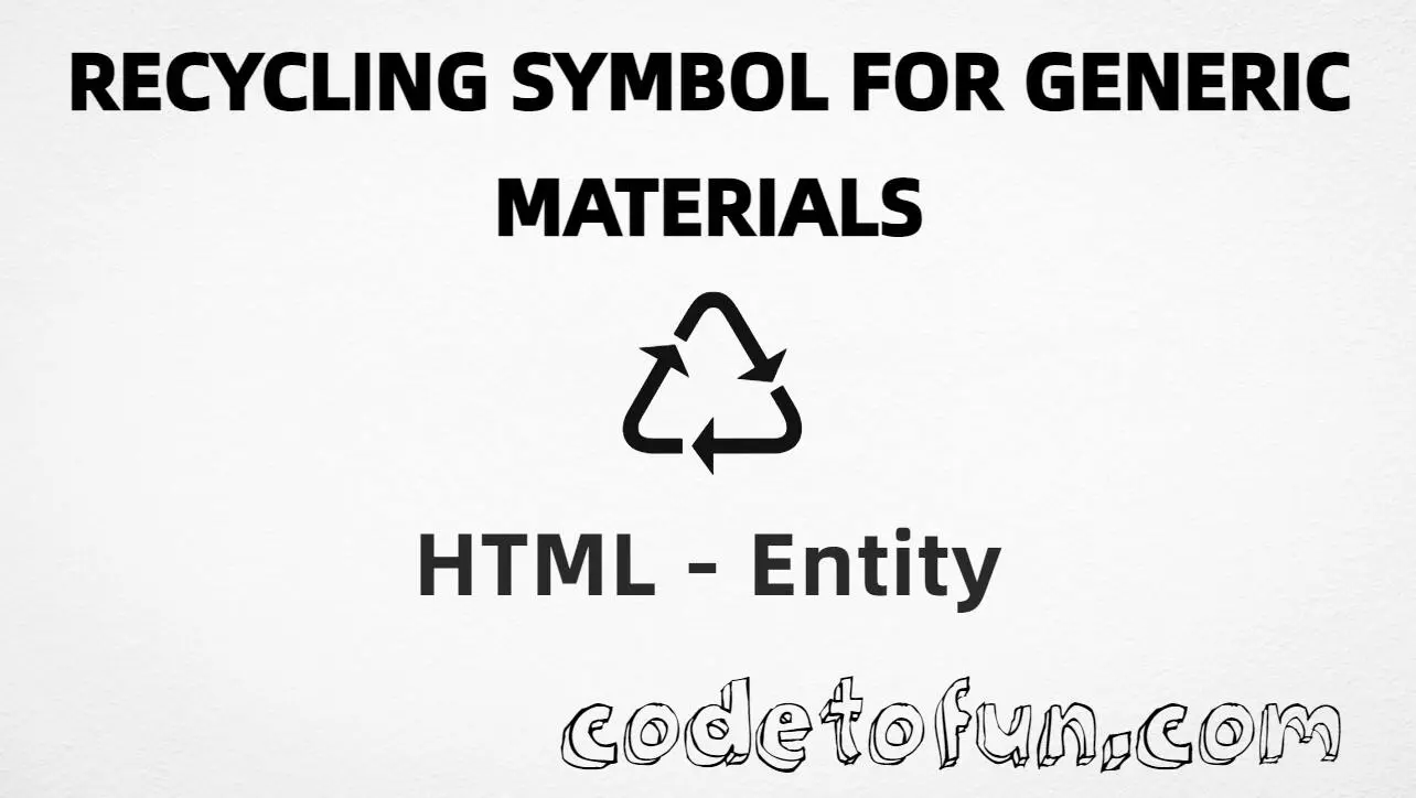 HTML entity for Recycling Symbol Generic Materials (U+267A) — hex, decimal, and CSS tutorial