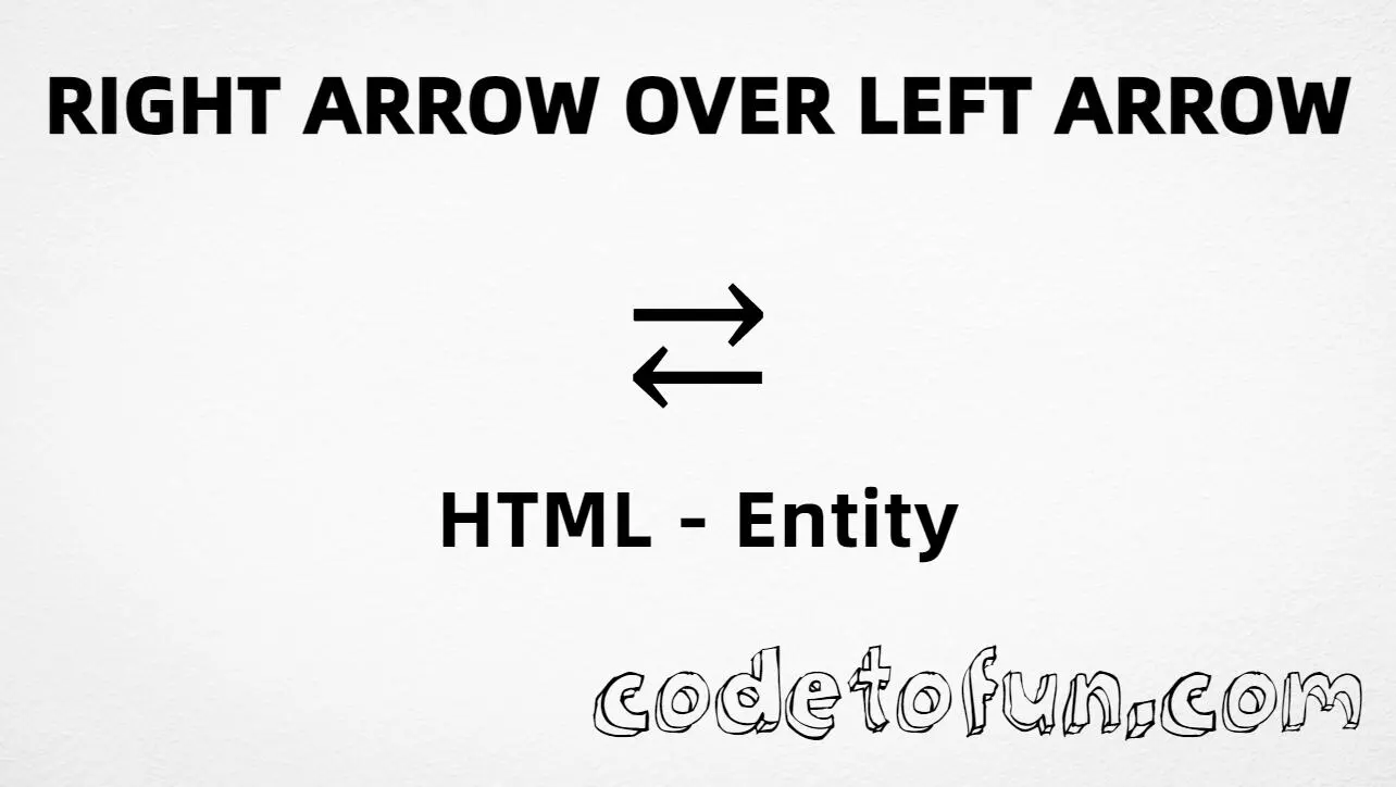 HTML entity for Right Arrow Over Left Arrow (U+21C4) — named &rlarr;, hex, decimal, and CSS tutorial