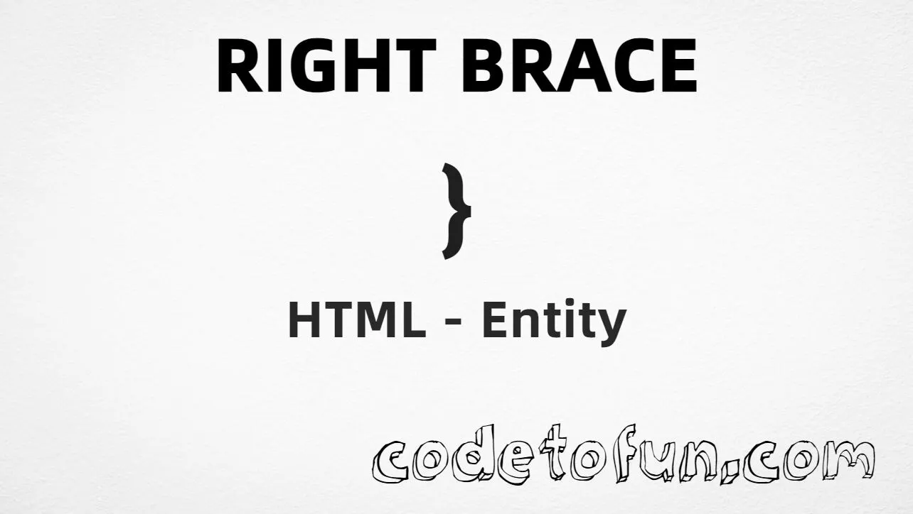 HTML entity for Right Brace (U+007D) — named }, hex, decimal, and CSS tutorial