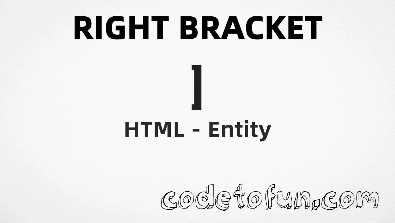 HTML entity for Right Bracket (U+005D) — named &rbrack;, hex, decimal, and CSS tutorial