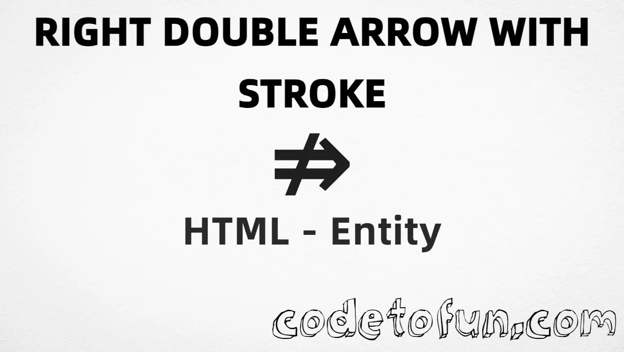 HTML entity for Right Double Arrow Stroke (U+21CF) — named &nrArr;, hex, decimal, and CSS tutorial