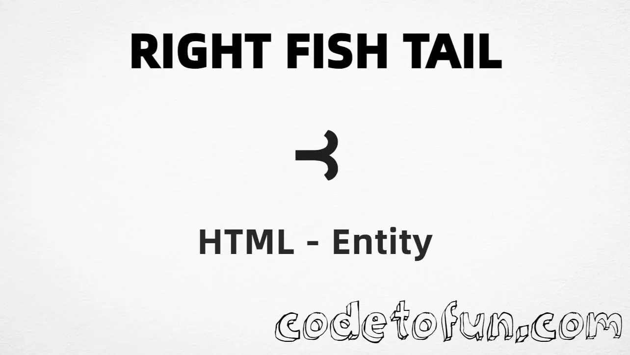 HTML entity for Right Fish Tail (U+297D) — named &rfisht;, hex, decimal, and CSS tutorial