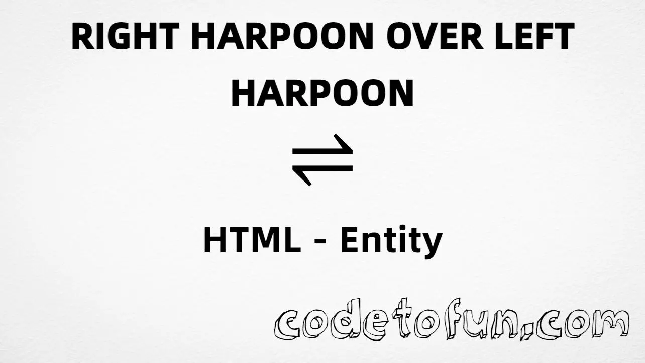 HTML entity for Right Harpoon Over Left Harpoon (U+21CC) — named &rlhar;, hex, decimal, and CSS tutorial