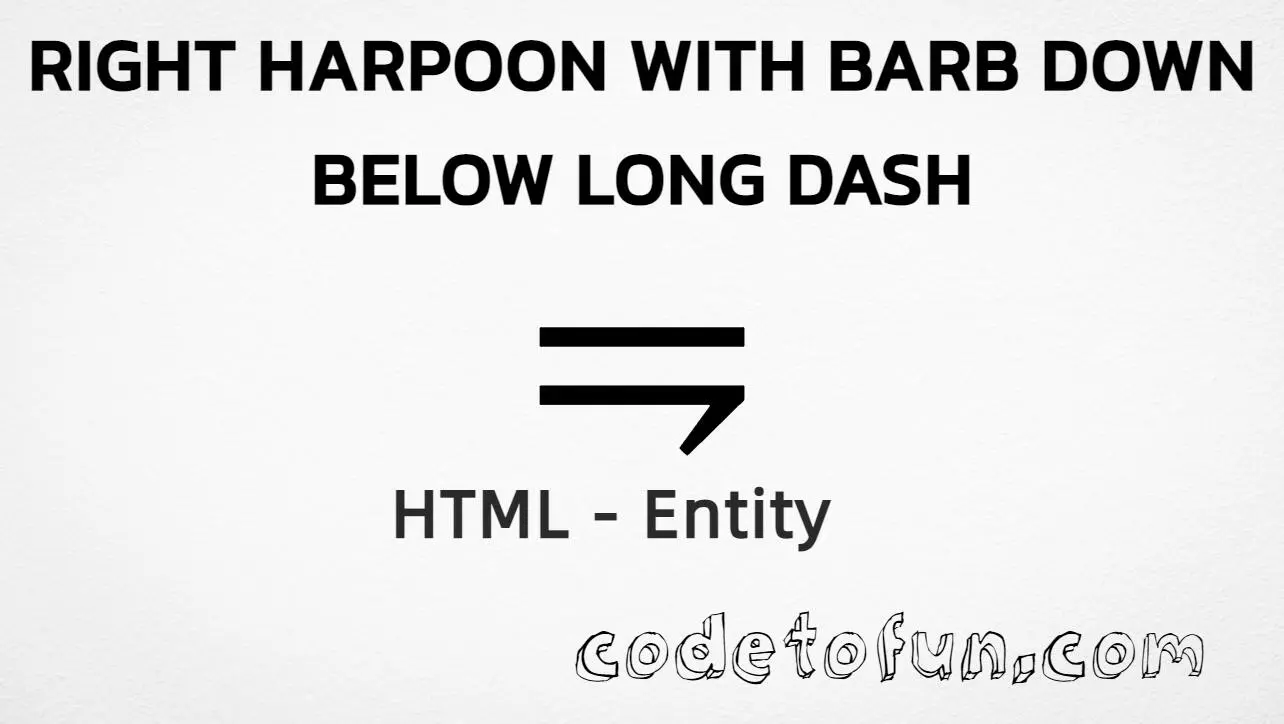 HTML entity for Right Harpoon With Barb Down Below Long Dash (U+296D) — hex, decimal, and CSS tutorial