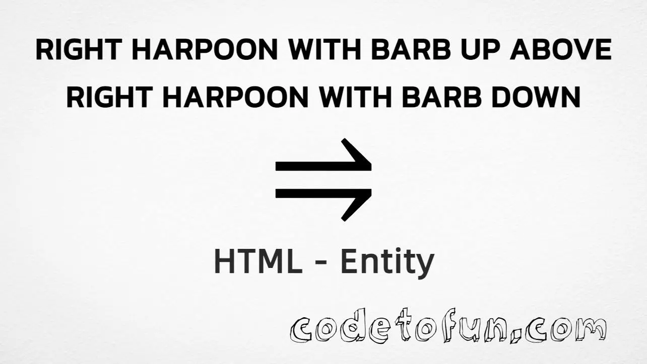 HTML entity for Right Harpoon With Barb Up Above Right Harpoon With Barb Down (U+2964) — named ⥤, hex, decimal, and CSS tutorial