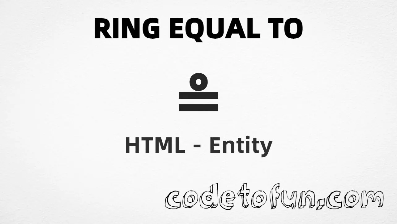 HTML entity for Ring Equal To symbol (U+2257) — hex, decimal, named cire, and CSS tutorial