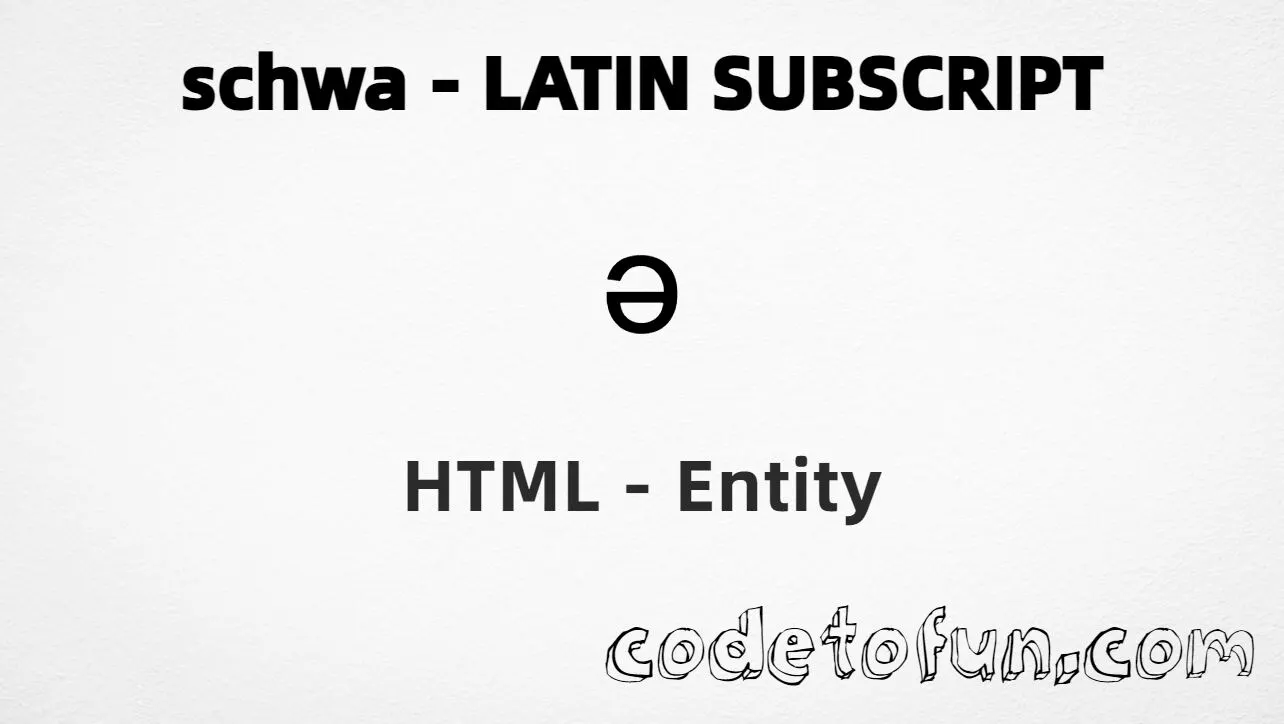 HTML entity for Schwa Latin Subscript (U+2094) — hex, decimal, and CSS tutorial