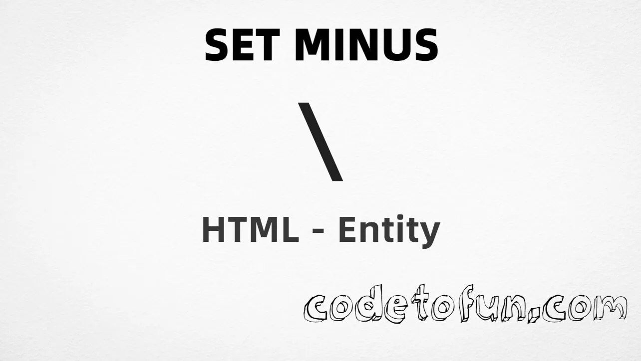 HTML entity for Set Minus (U+2216) — setminus, hex, decimal, and CSS tutorial