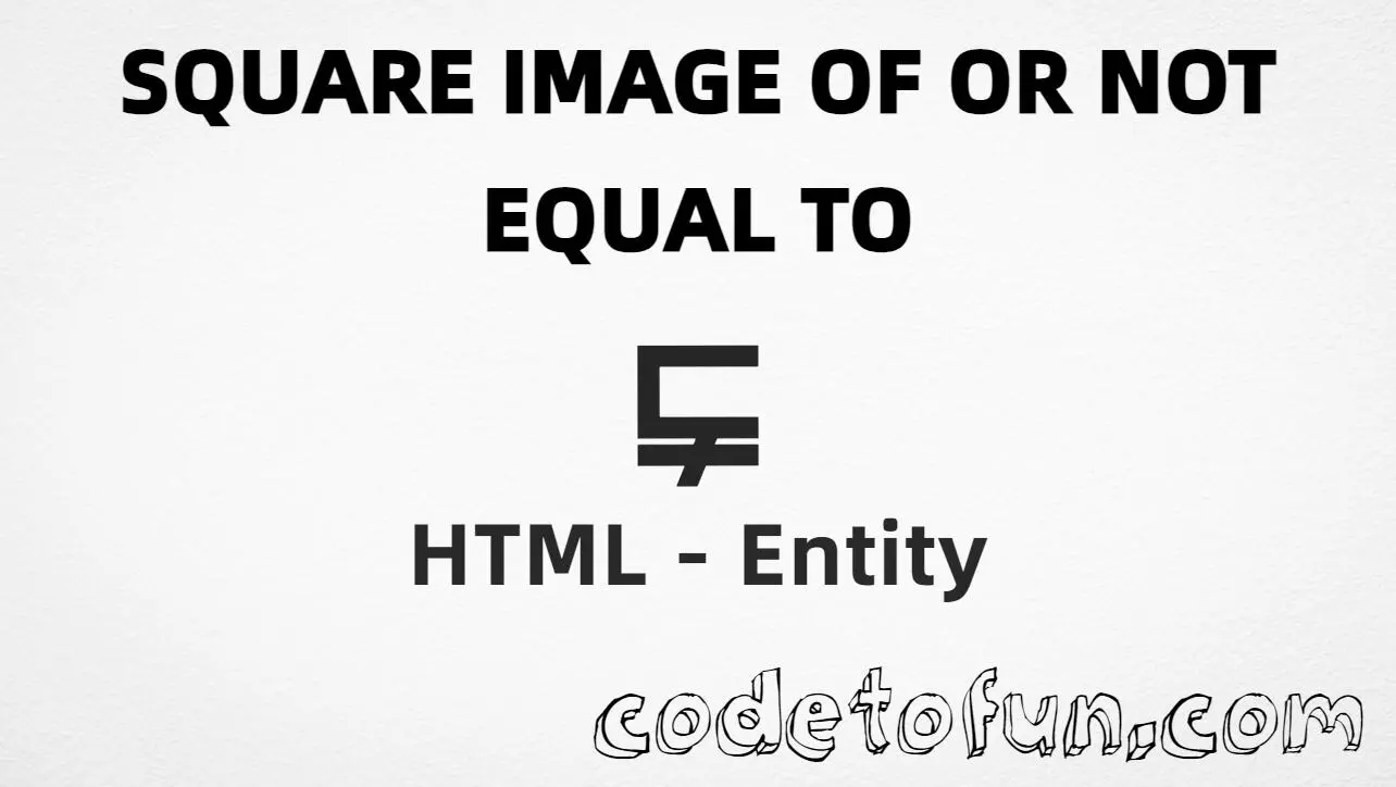 HTML entity for Square Image Of Not Equal To (U+22E4) — hex, decimal, and CSS tutorial