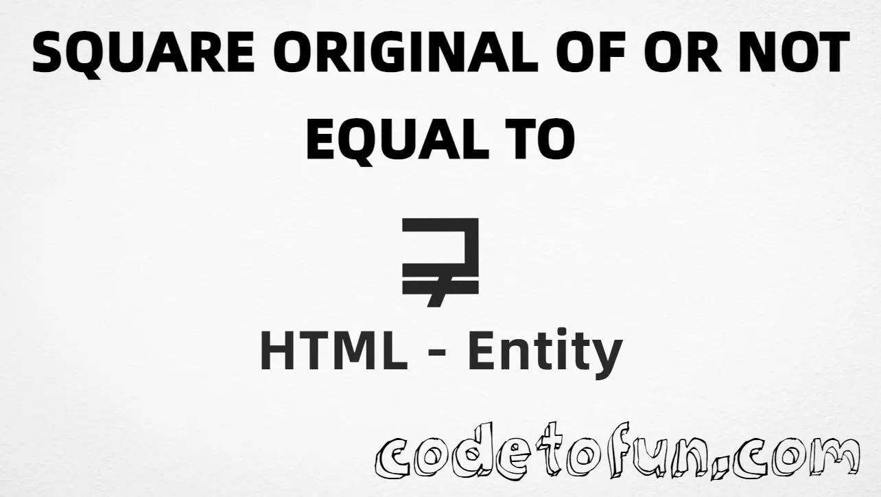 HTML entity for Square Original Of Not Equal To (U+22E5) — hex, decimal, and CSS tutorial