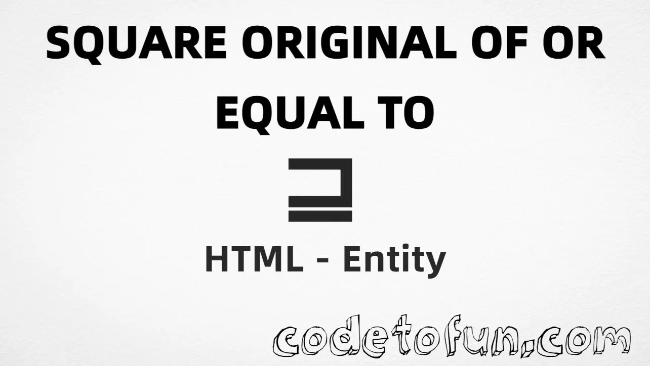 HTML entity for Square Original Of Or Equal To (U+2292) — sqsupe, hex, decimal, and CSS tutorial