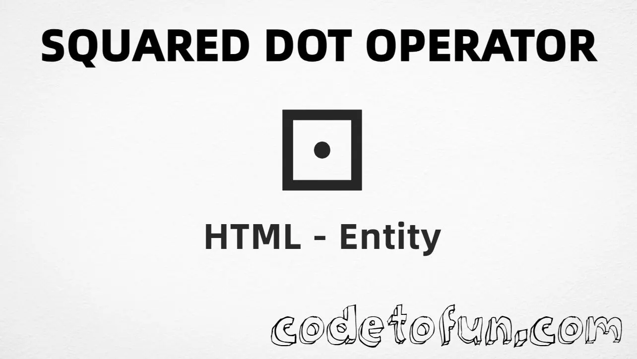 HTML entity for Squared Dot Operator (U+22A1) — sdotb, hex, decimal, and CSS tutorial