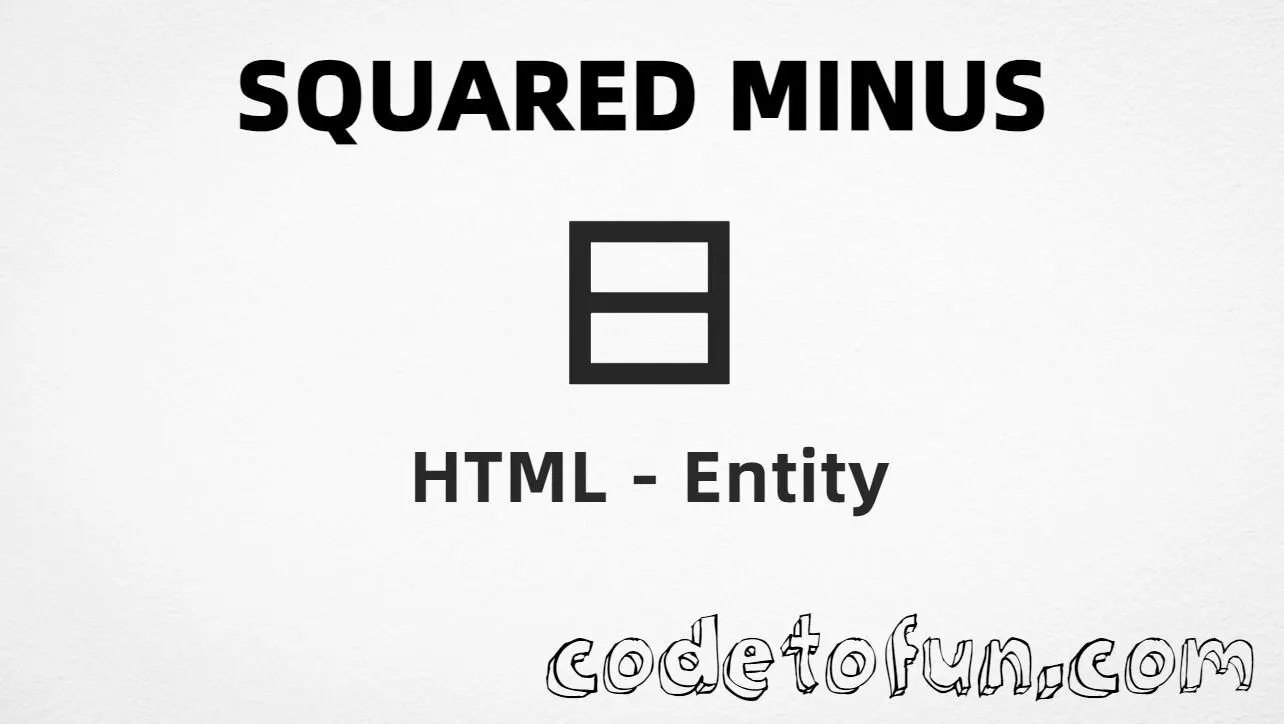 HTML entity for Squared Minus (U+229F) — minusb, hex, decimal, and CSS tutorial