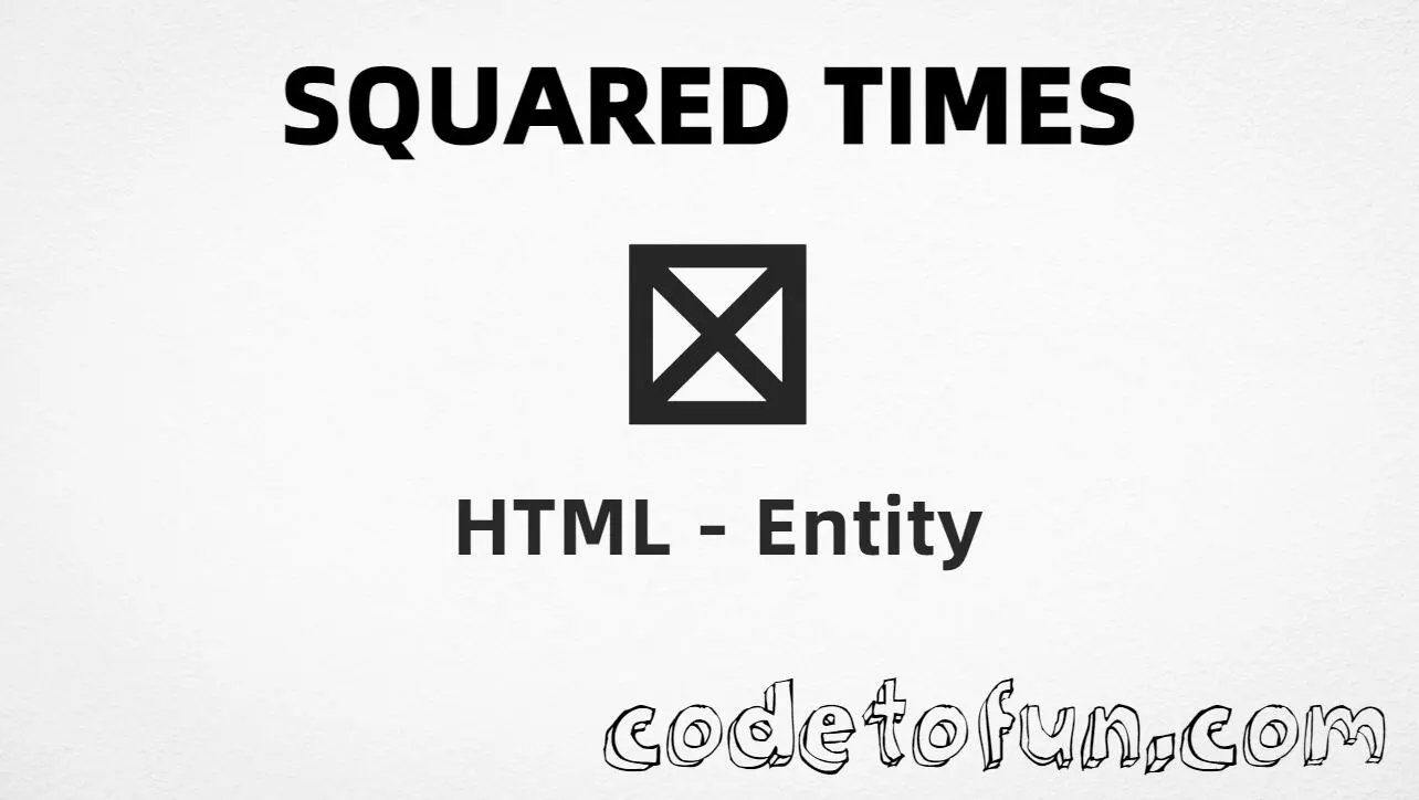 HTML entity for Squared Times (U+22A0) — timesb, hex, decimal, and CSS tutorial
