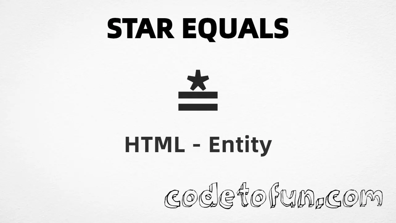 HTML entity for Star Equals (U+225B) — hex, decimal, and CSS tutorial