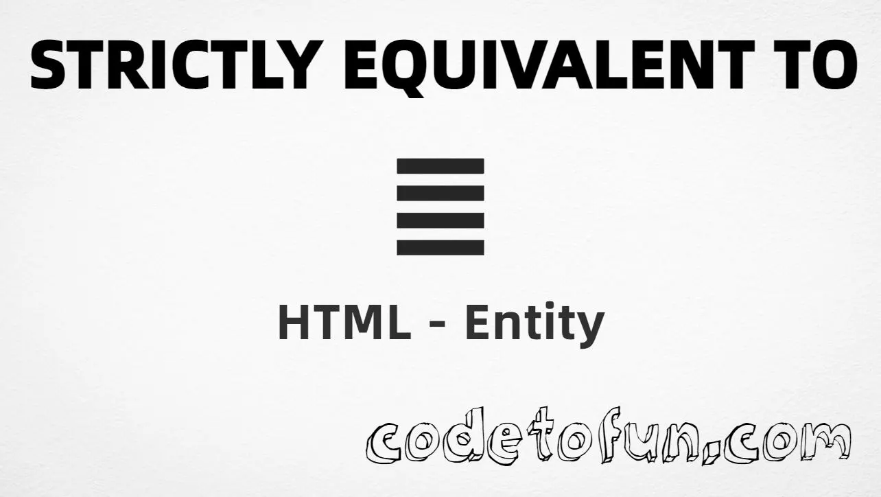 HTML entity for Strictly Equivalent To (U+2263) — hex, decimal, and CSS tutorial