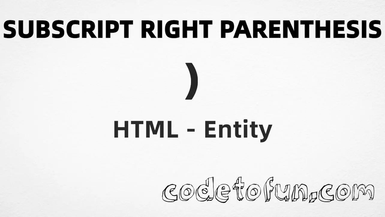 HTML entity for Subscript Right Parenthesis (U+208E) — hex, decimal, and CSS tutorial