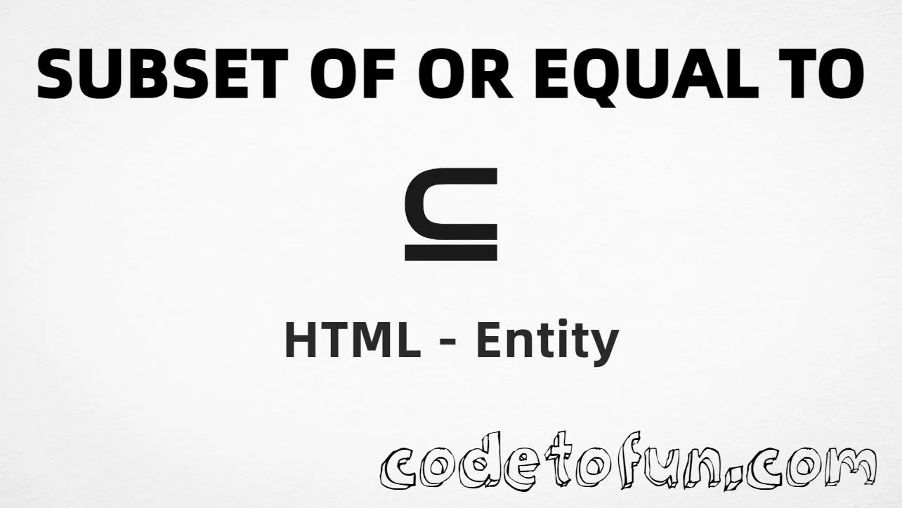 HTML entity for Subset Or Equal To (U+2286) — hex, decimal, and CSS tutorial