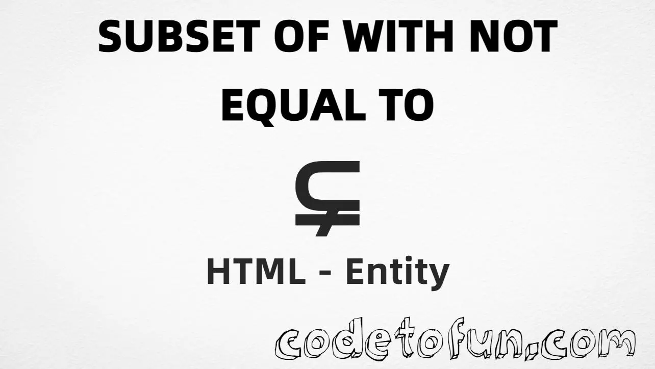 HTML entity for Subset With Not Equal To (U+228A) — hex, decimal, and CSS tutorial