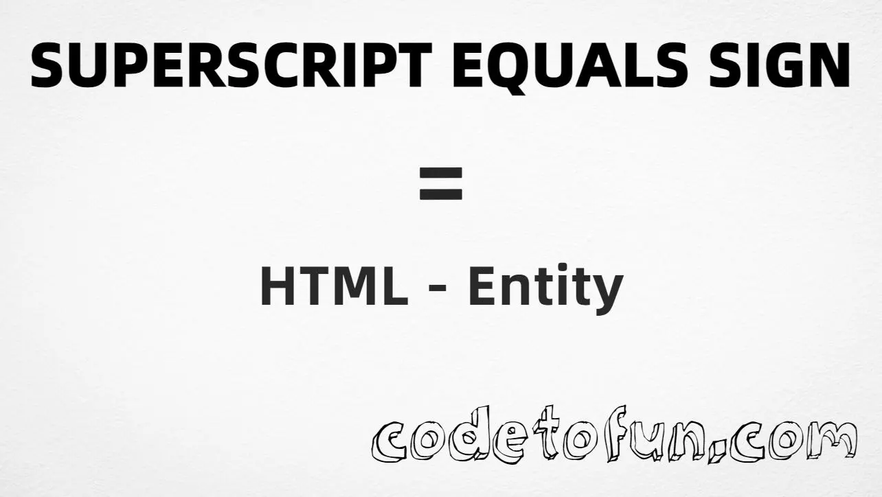 HTML entity for Superscript Equals (U+207C) — hex, decimal, and CSS tutorial