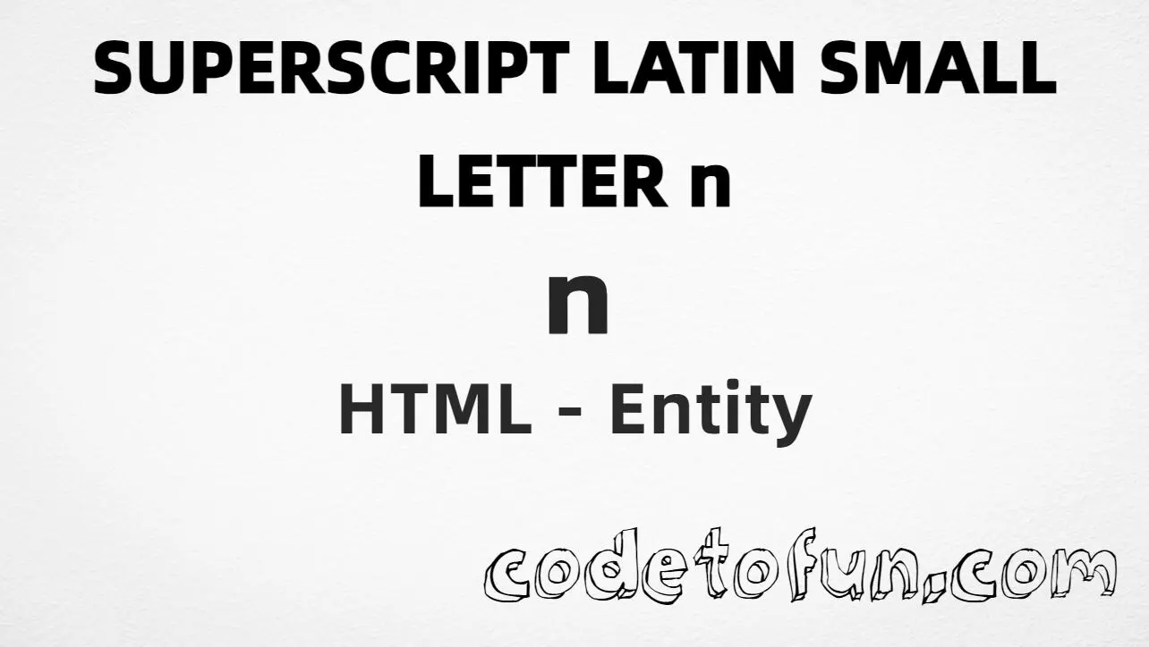 HTML entity for Superscript Latin Small Letter N (U+207F) — hex, decimal, and CSS tutorial
