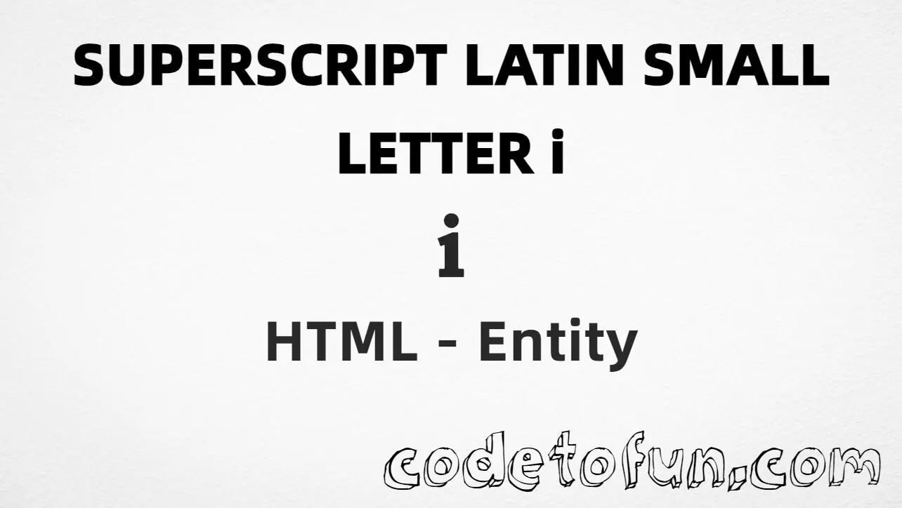 HTML entity for Superscript Latin Small Letter I (U+2071) — hex, decimal, and CSS tutorial