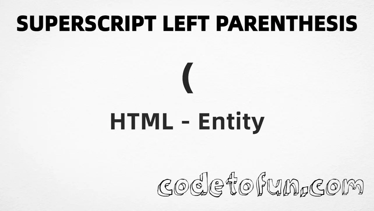 HTML entity for Superscript Left Parenthesis (U+207D) — hex, decimal, and CSS tutorial