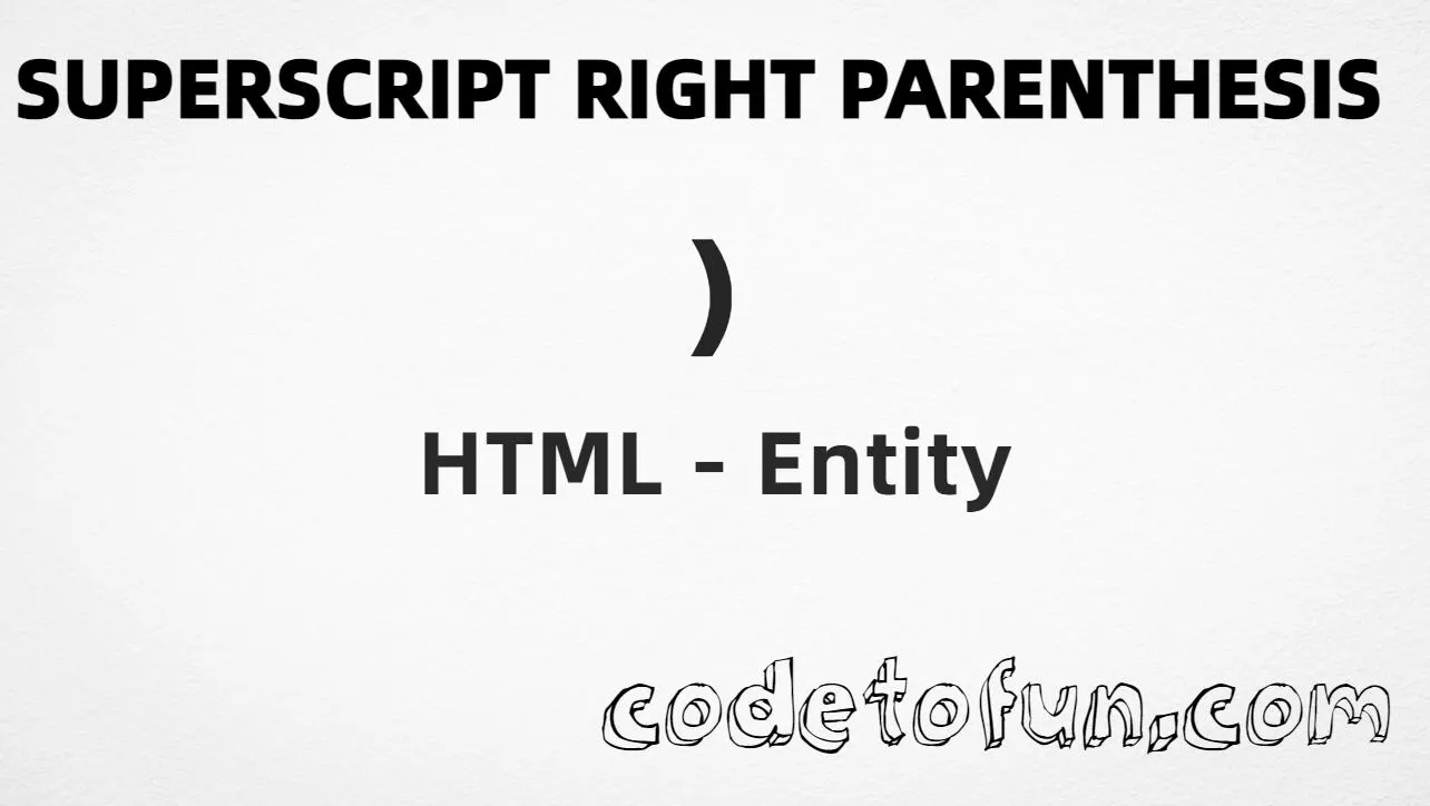 HTML entity for Superscript Right Parenthesis (U+207E) — hex, decimal, and CSS tutorial