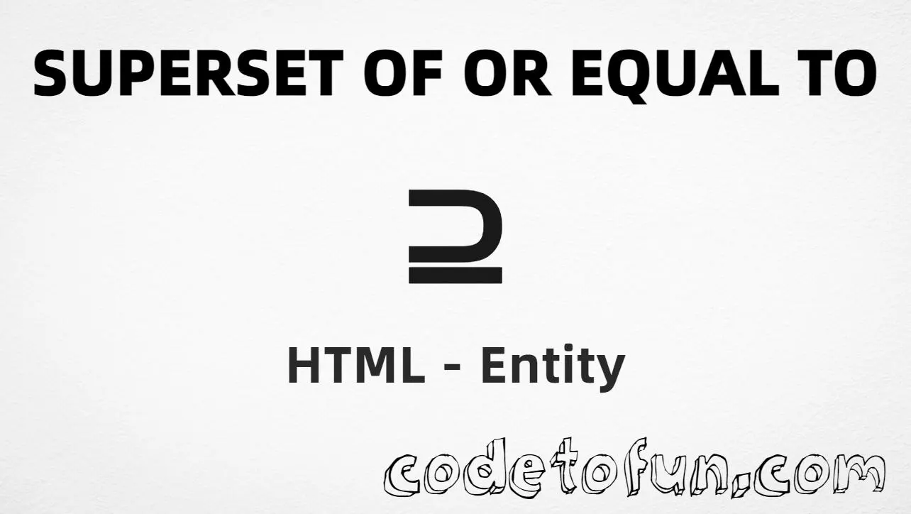 HTML entity for Superset Or Equal To (U+2287) — hex, decimal, named, and CSS tutorial