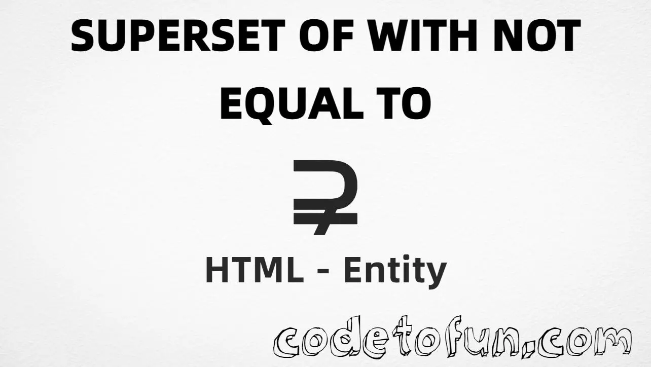 HTML entity for Superset With Not Equal To (U+228B) — hex, decimal, named, and CSS tutorial