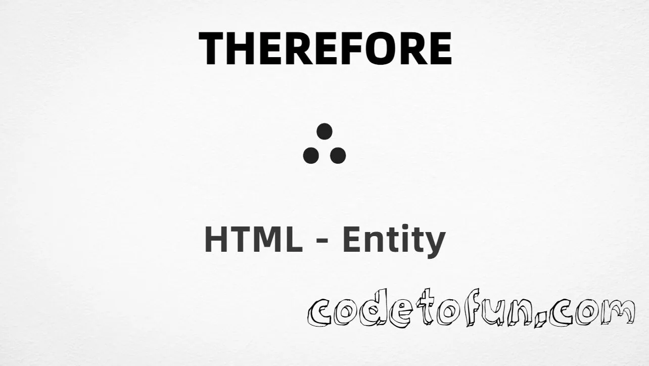 HTML Entity for Therefore symbol tutorial illustration