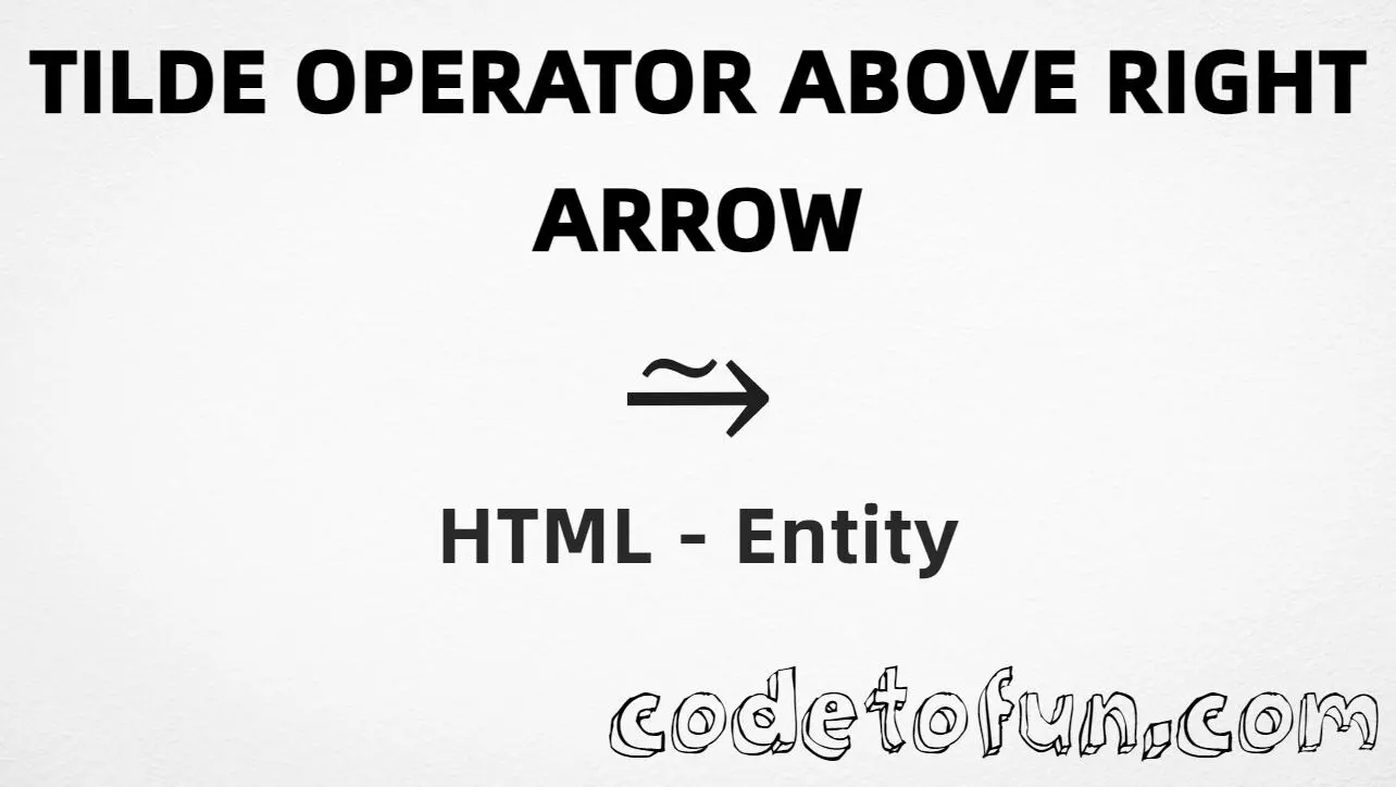 HTML entity for Tilde Operator Above Right Arrow (U+2972) — hex, decimal, named, and CSS tutorial
