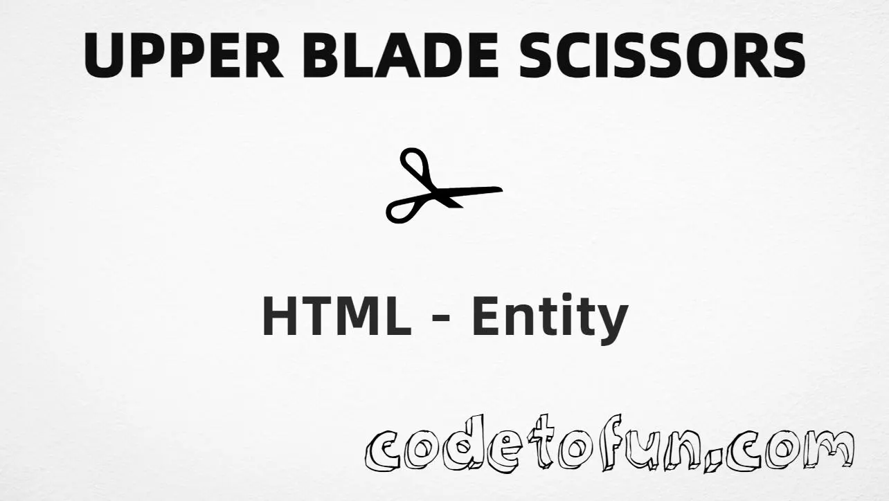 HTML entity for Upper Blade Scissors (U+2701) — hex, decimal, and CSS tutorial