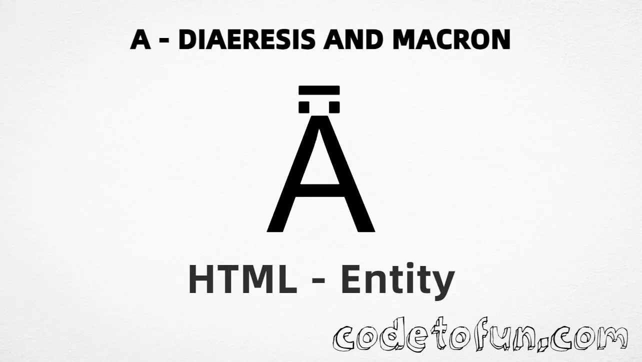 HTML Entity for Uppercase A Diaeresis Macron tutorial illustration