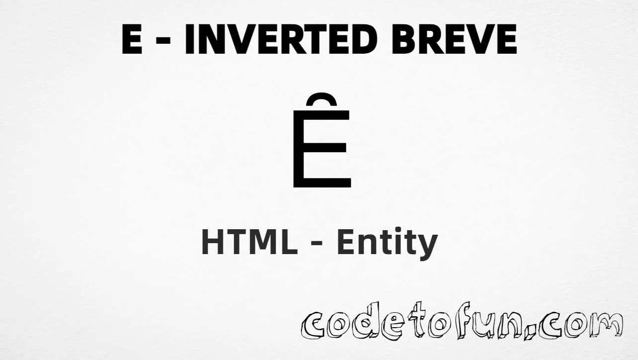 HTML Entity for Uppercase E Inverted Breve tutorial illustration