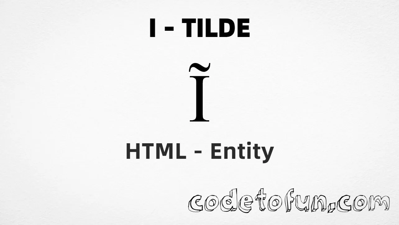 HTML Entity for Uppercase I Tilde tutorial illustration