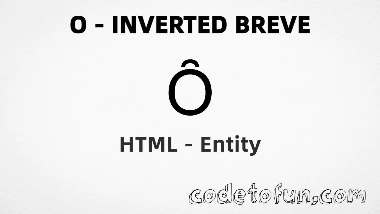 HTML Entity for Uppercase O Inverted Breve tutorial illustration