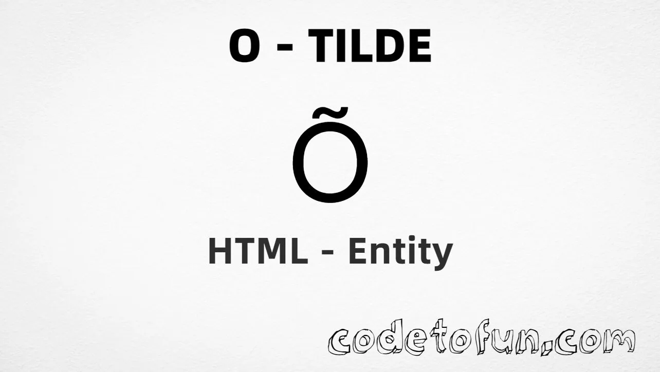HTML Entity for Uppercase O Tilde tutorial illustration