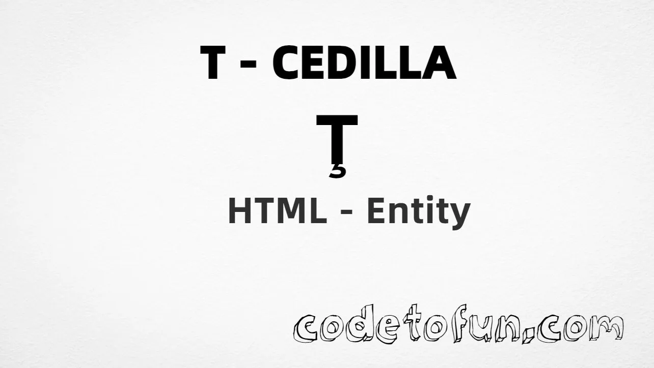 HTML Entity for Uppercase T Cedilla tutorial illustration