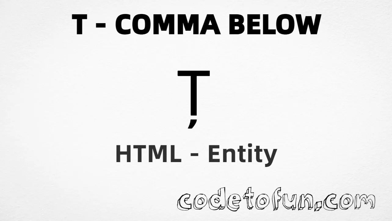 HTML Entity for Uppercase T Comma Below tutorial illustration