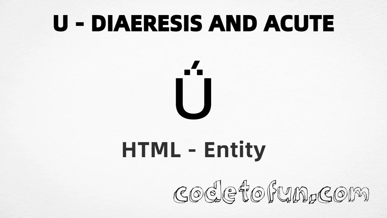 HTML Entity for Uppercase U Diaeresis Acute tutorial illustration