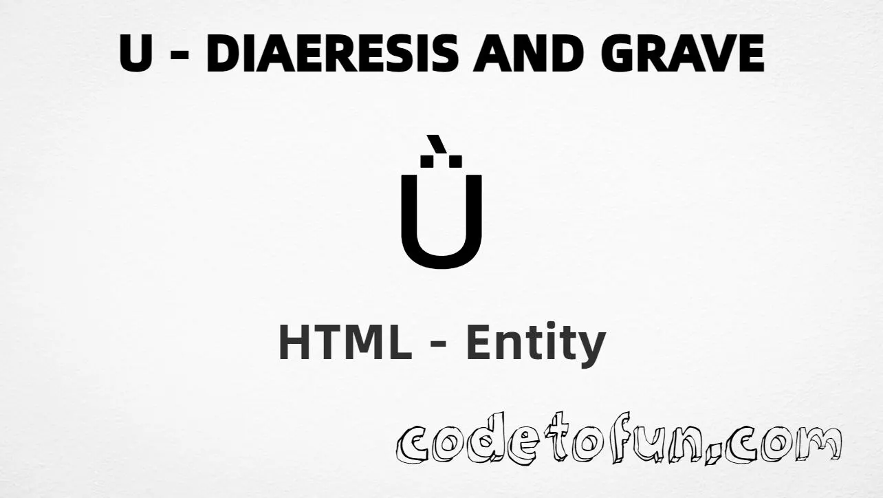 HTML Entity for Uppercase U Diaeresis Grave tutorial illustration