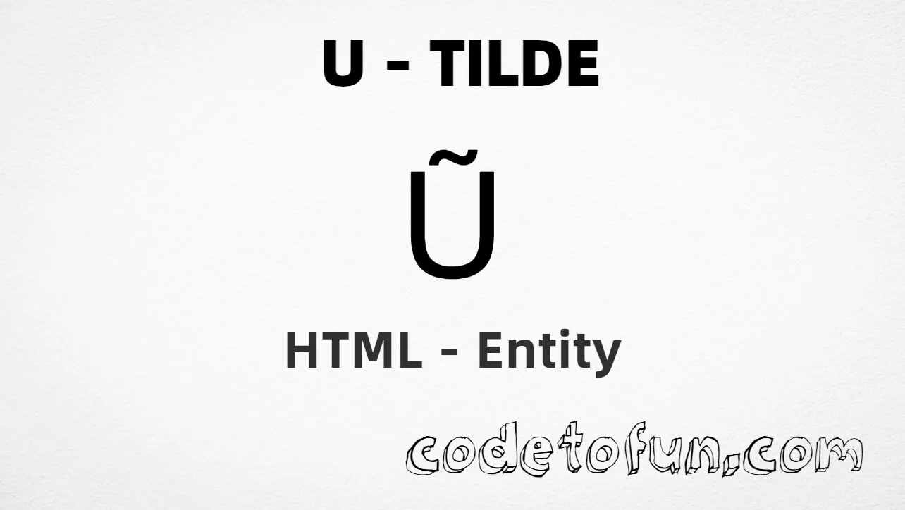 HTML Entity for Uppercase U Tilde tutorial illustration